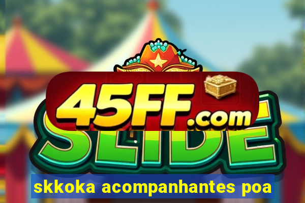 skkoka acompanhantes poa